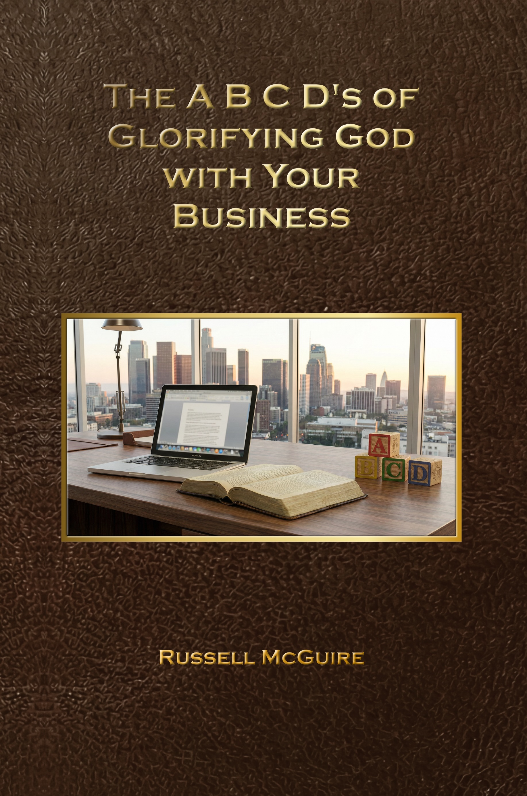 The A,B,C,D's of Glorifying God with Your Business — book cover